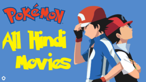 Pokemon All Movies Hindi Dubbed Download (360p, 480, 720p HD, 1080p FHD)